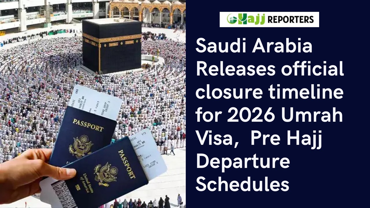 Saudi Arabia Releases official closure timeline for 2026 Umrah Visa ...
