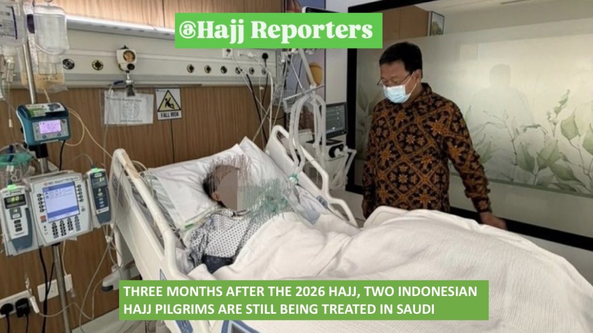 Three months after the 2026 Hajj, two Indonesian Hajj pilgrims are still being treated in Saudi